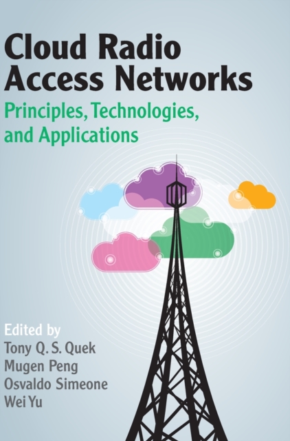 Cloud Radio Access Networks : Principles, Technologies, and Applications, Hardback Book