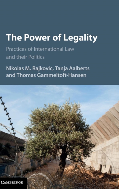 The Power of Legality : Practices of International Law and their Politics, Hardback Book