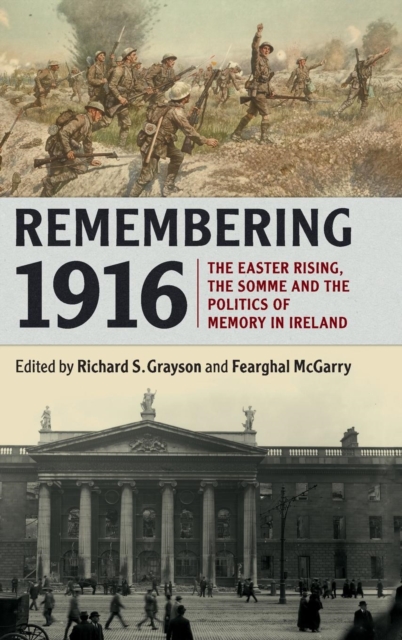 Remembering 1916 : The Easter Rising, the Somme and the Politics of Memory in Ireland, Hardback Book