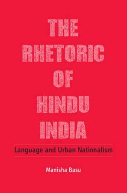 The Rhetoric of Hindu India : Language and Urban Nationalism, Hardback Book
