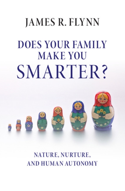 Does your Family Make You Smarter? : Nature, Nurture, and Human Autonomy, Hardback Book