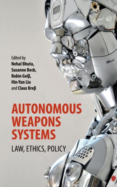 Autonomous Weapons Systems : Law, Ethics, Policy, Hardback Book