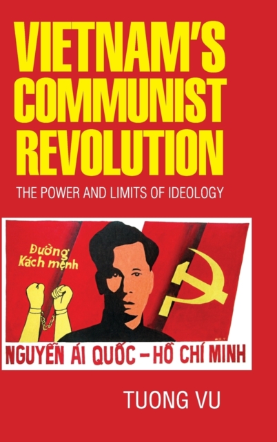 Vietnam's Communist Revolution : The Power and Limits of Ideology, Hardback Book