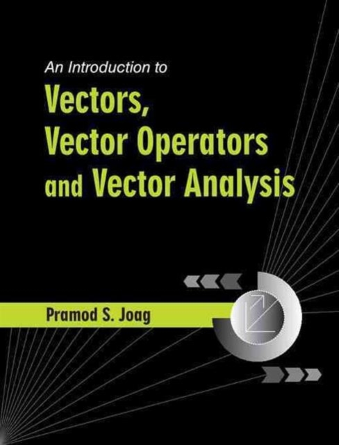 An Introduction to Vectors, Vector Operators and Vector Analysis, Hardback Book