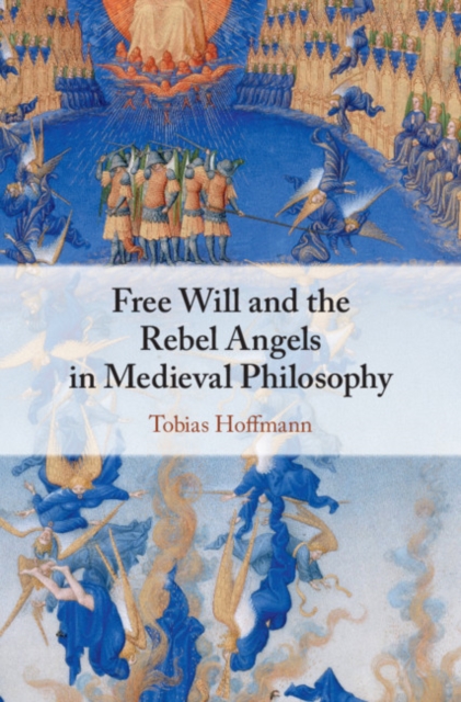 Free Will and the Rebel Angels in Medieval Philosophy, Hardback Book