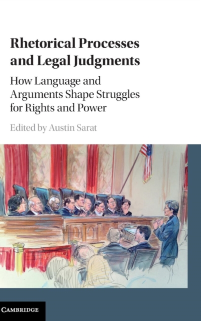 Rhetorical Processes and Legal Judgments : How Language and Arguments Shape Struggles for Rights and Power, Hardback Book