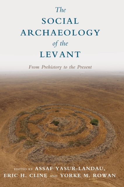 The Social Archaeology of the Levant : From Prehistory to the Present, Hardback Book
