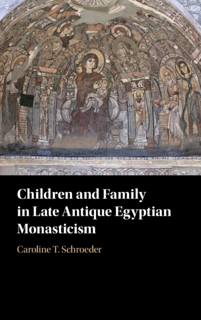 Children and Family in Late Antique Egyptian Monasticism, Hardback Book