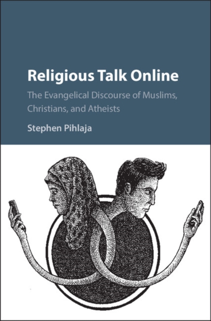 Religious Talk Online : The Evangelical Discourse of Muslims, Christians, and Atheists, Hardback Book