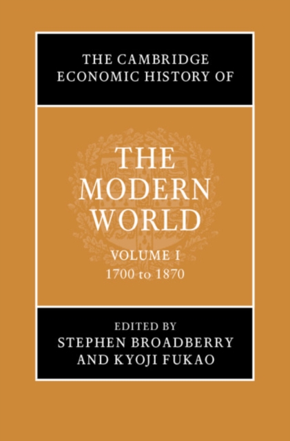 The Cambridge Economic History of the Modern World: Volume 1, 1700 to 1870, Hardback Book