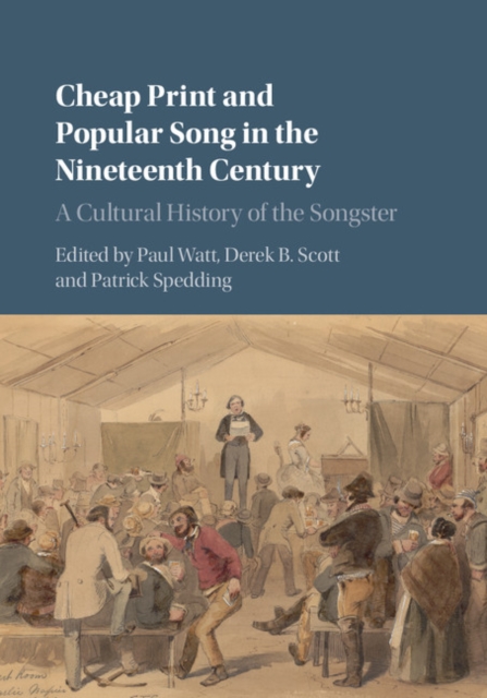 Cheap Print and Popular Song in the Nineteenth Century : A Cultural History of the Songster, Hardback Book