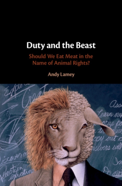 Duty and the Beast : Should We Eat Meat in the Name of Animal Rights?, Hardback Book