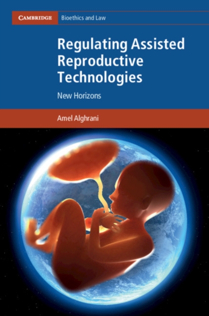 Regulating Assisted Reproductive Technologies : New Horizons, Hardback Book