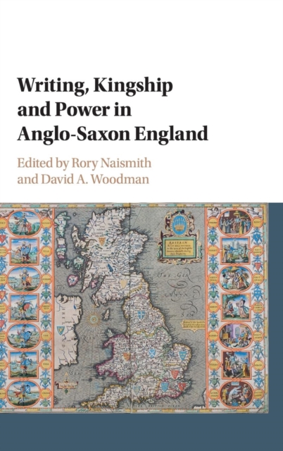 Writing, Kingship and Power in Anglo-Saxon England, Hardback Book