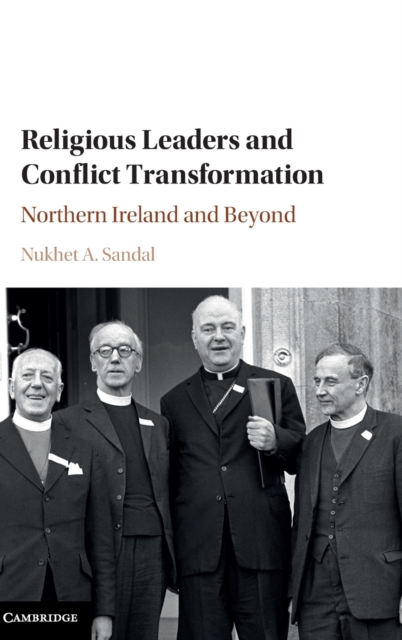 Religious Leaders and Conflict Transformation : Northern Ireland and Beyond, Hardback Book