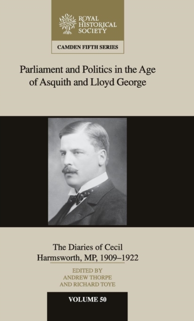 Parliament and Politics in the Age of Asquith and Lloyd George : The Diaries of Cecil Harmsworth MP, 1909-22, Hardback Book