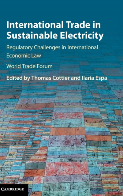 International Trade in Sustainable Electricity : Regulatory Challenges in International Economic Law, Hardback Book