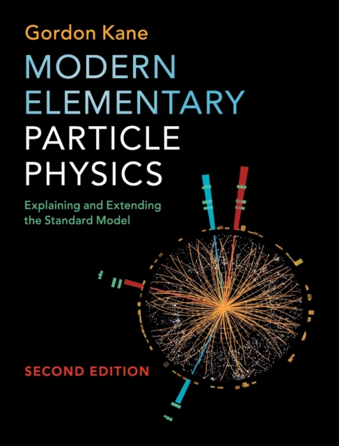 Modern Elementary Particle Physics : Explaining and Extending the Standard Model, Hardback Book