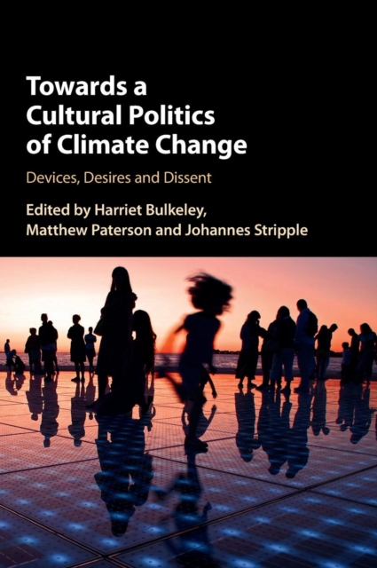 Towards a Cultural Politics of Climate Change : Devices, Desires and Dissent, Hardback Book