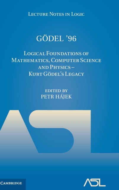 Godel '96 : Logical Foundations of Mathematics, Computer Science and Physics - Kurt Godel's Legacy, Hardback Book