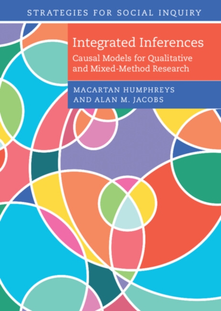 Integrated Inferences : Causal Models for Qualitative and Mixed-Method Research, Hardback Book