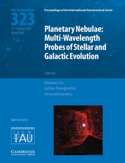 Planetary Nebulae (IAU S323) : Multi-Wavelength Probes of Stellar and Galactic Evolution, Hardback Book