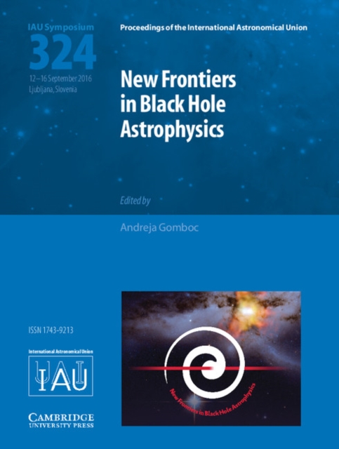 New Frontiers in Black Hole Astrophysics (IAU S324), Hardback Book