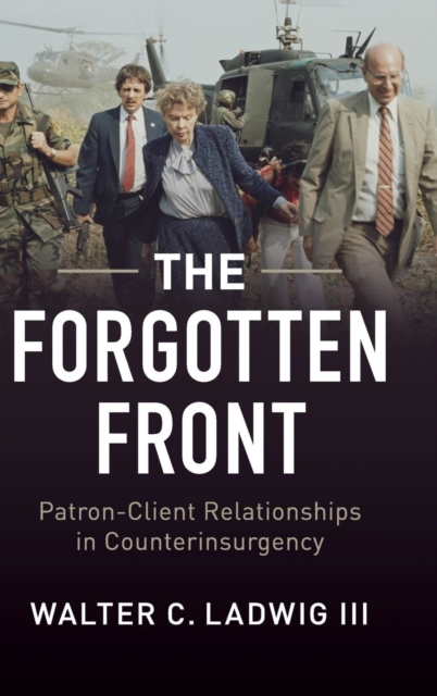 The Forgotten Front : Patron-Client Relationships in Counterinsurgency, Hardback Book