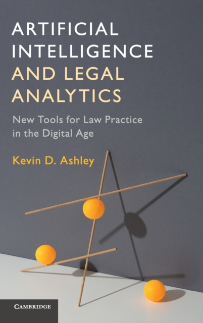 Artificial Intelligence and Legal Analytics : New Tools for Law Practice in the Digital Age, Hardback Book