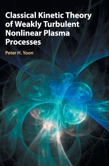 Classical Kinetic Theory of Weakly Turbulent Nonlinear Plasma Processes, Hardback Book