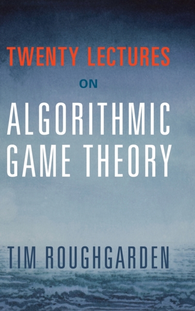 Twenty Lectures on Algorithmic Game Theory, Hardback Book