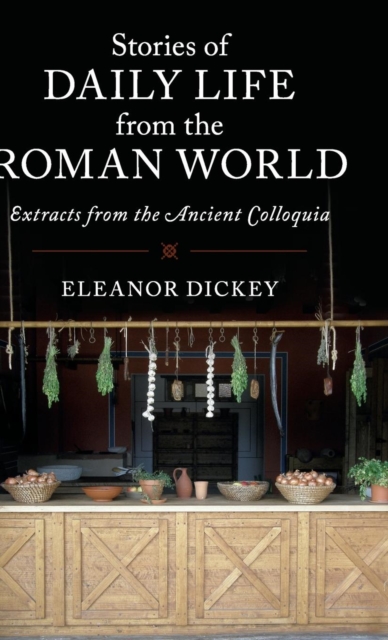 Stories of Daily Life from the Roman World : Extracts from the Ancient Colloquia, Hardback Book