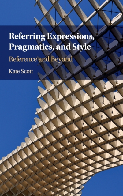 Referring Expressions, Pragmatics, and Style : Reference and Beyond, Hardback Book