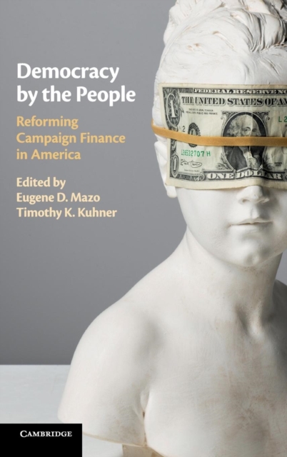 Democracy by the People : Reforming Campaign Finance in America, Hardback Book