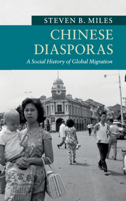 Chinese Diasporas : A Social History of Global Migration, Hardback Book
