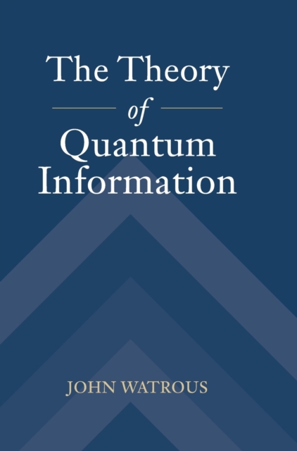 The Theory of Quantum Information, Hardback Book