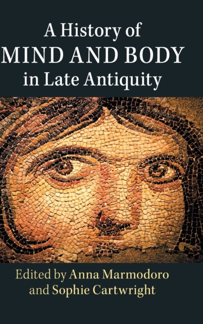 A History of Mind and Body in Late Antiquity, Hardback Book
