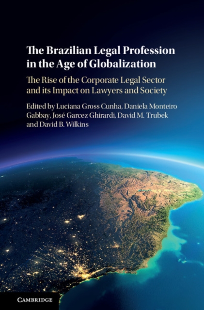 The Brazilian Legal Profession in the Age of Globalization : The Rise of the Corporate Legal Sector and its Impact on Lawyers and Society, Hardback Book