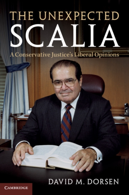 The Unexpected Scalia : A Conservative Justice's Liberal Opinions, Hardback Book