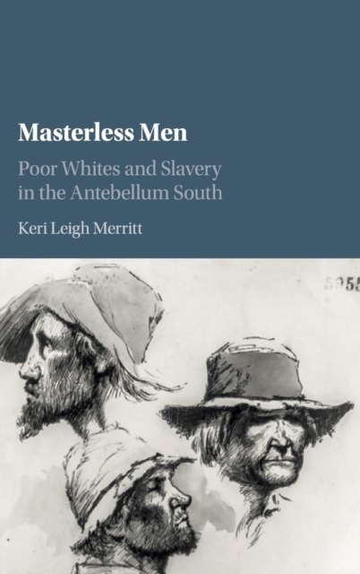 Masterless Men : Poor Whites and Slavery in the Antebellum South, Hardback Book