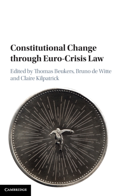 Constitutional Change through Euro-Crisis Law, Hardback Book