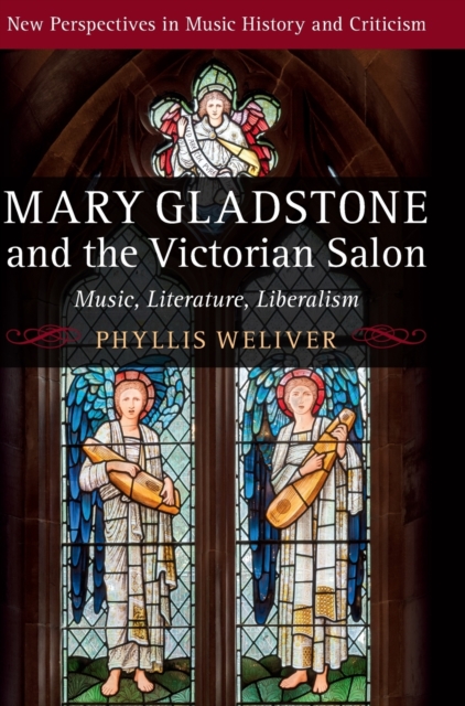 Mary Gladstone and the Victorian Salon : Music, Literature, Liberalism, Hardback Book