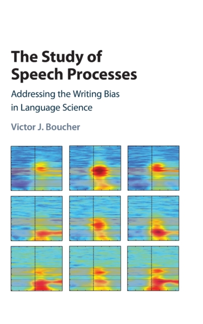 The Study of Speech Processes : Addressing the Writing Bias in Language Science, Hardback Book