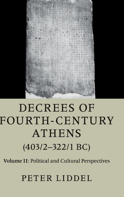 Decrees of Fourth-Century Athens (403/2-322/1 BC): Volume 2, Political and Cultural Perspectives, Hardback Book