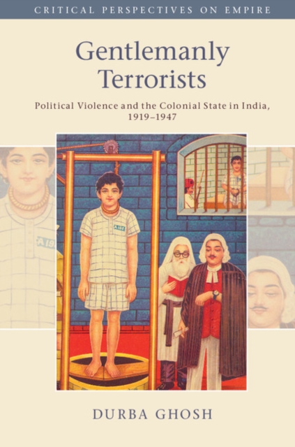 Gentlemanly Terrorists : Political Violence and the Colonial State in India, 1919-1947, Hardback Book