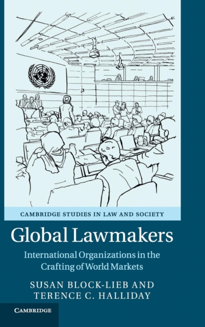 Global Lawmakers : International Organizations in the Crafting of World Markets, Hardback Book