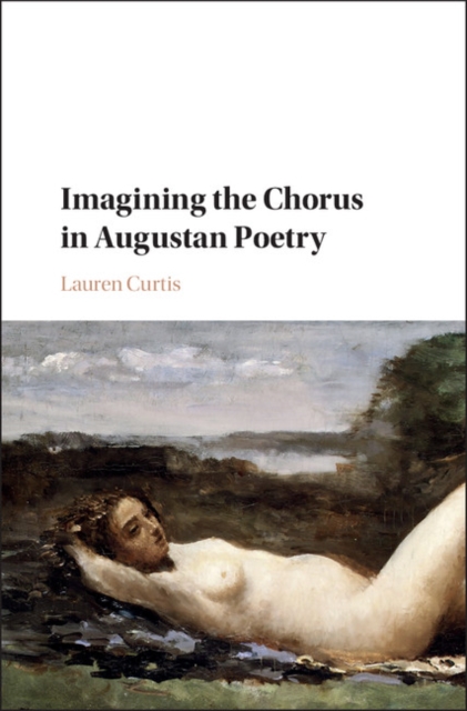 Imagining the Chorus in Augustan Poetry, Hardback Book