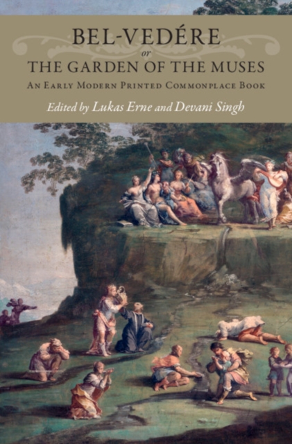 Bel-vedere or the Garden of the Muses : An Early Modern Printed Commonplace Book, Hardback Book