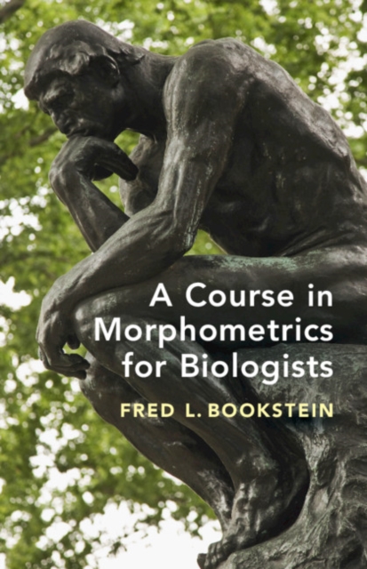 A Course in Morphometrics for Biologists : Geometry and Statistics for Studies of Organismal Form, Hardback Book