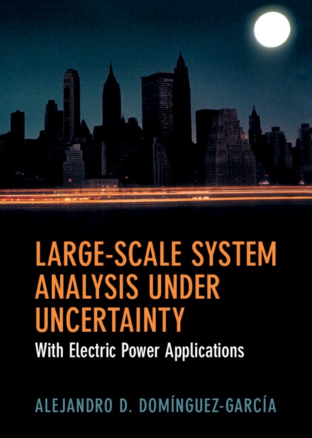 Large-Scale System Analysis Under Uncertainty : With Electric Power Applications, Hardback Book